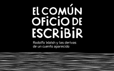 El común oficio de escribir. Rodolfo Walsh y las derivas de un cuento aparecido