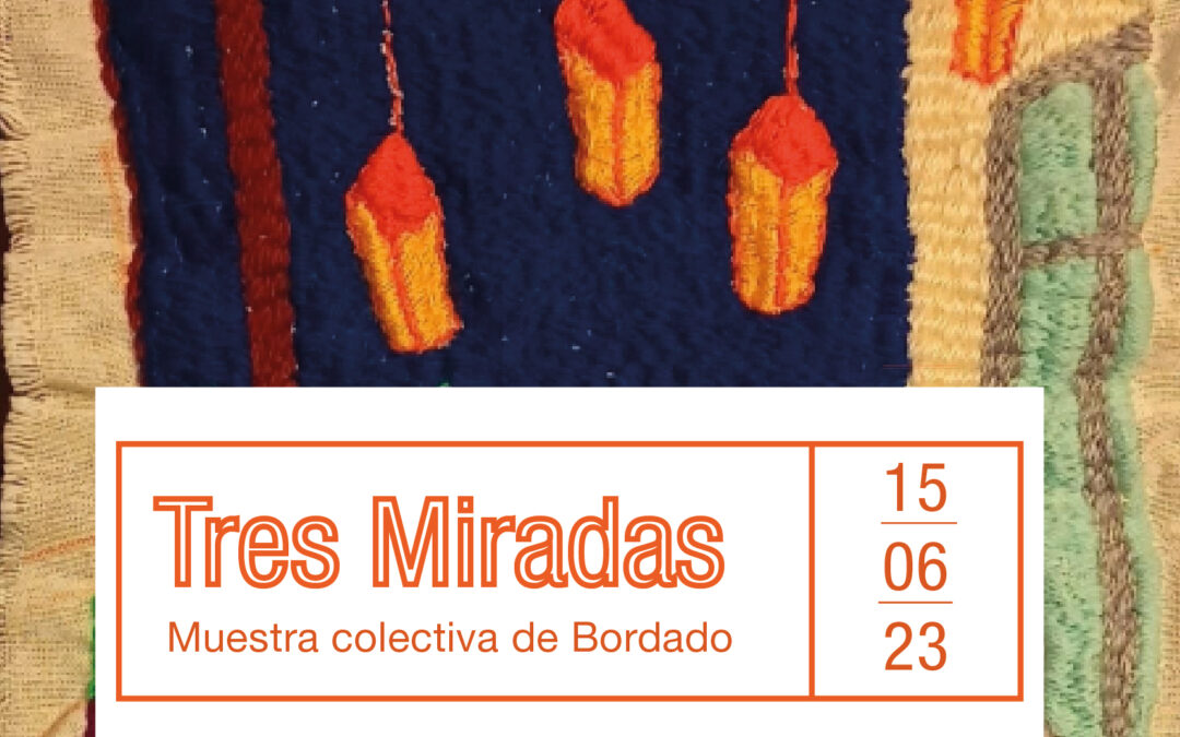 Muestra Colectiva de Bordado: Tres Miradas.