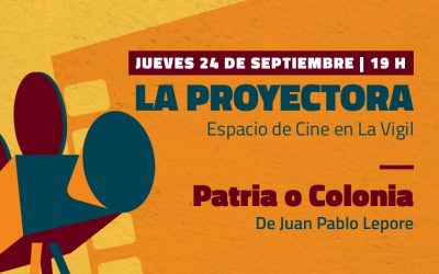 «Patria o Colonia» en La Proyectora