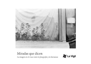 Miradas que dicen, la imagen en el cruce entre la fotografía y la literatura